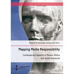 Mapping Media Responsibility. Contemporary Aspects of Morals, Ethics and Social Discourse - Martin A. M. Gansinger, Ayman Kole, Kartoniert (TB)