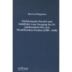 Ostfrieslands Handel und Schiffahrt vom Ausgang des 16. Jahrhunderts bis zum Westfälischen Frieden (1580 - 1648) - Bernhard Hagedorn, Kartoniert (TB)