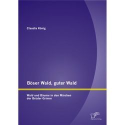 Böser Wald, guter Wald. Wald und Bäume in den Märchen der Brüder Grimm - Claudia König, Kartoniert (TB)