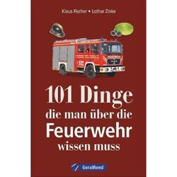 101 Dinge, die man über die Feuerwehr wissen muss - Klaus Fischer, Lothar Zinke, Kartoniert (TB)