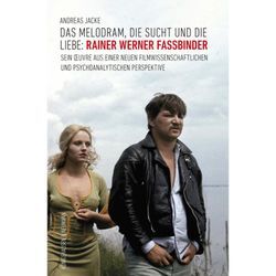 Das Melodram, die Sucht und die Liebe: Rainer Werner Fassbinder - Andreas Jacke, Kartoniert (TB)