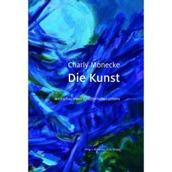 Charly Monecke - Die Kunst - Meike Behm, Heiner Schepers, Hajo Wiese, Irmgard Monecke, Gebunden