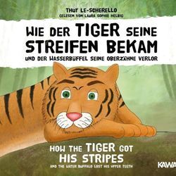 Wie der Tiger seine Streifen bekam / How the Tiger Got His Stripes - Zweisprachiges Kinderhörbuch Deutsch Englisch,Audio-CD, MP3 - Thuy Le-Scherello (