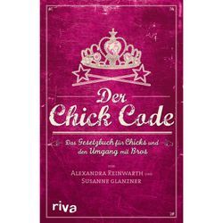 Der Chick Code - Alexandra Reinwarth, Susanne Glanzner, Kartoniert (TB)