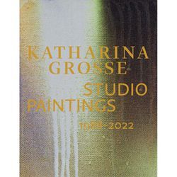 Katharina Grosse Studio Paintings 1988-2022, Gebunden