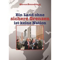 Ein Land ohne sichere Grenzen ist keine Nation - Marcus Bennettberg, Kartoniert (TB)