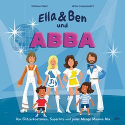 Ella & Ben und ABBA - Von Glitzerkostümen, Superhits und jeder Menge Mamma Mia / Ella & Ben Bd.2 - William Wahl, Gebunden