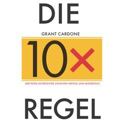 Die 10X-Regel - Grant Cardone, Gebunden