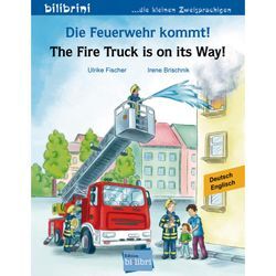 Die Feuerwehr kommt! Deutsch-Englisch. The Fire Truck is on its Way! - Ulrike Fischer, Irene Brischnik, Geheftet