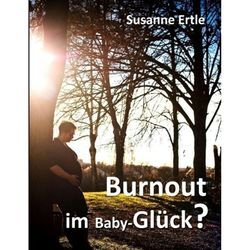 Burnout im Baby-Glück? - Susanne Ertle, Kartoniert (TB)