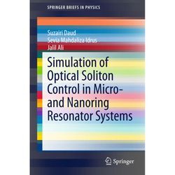 Simulation of Optical Soliton Control in Micro- and Nanoring Resonator Systems - Suzairi Daud, Sevia Mahdaliza Idrus, Jalil Ali, Kartoniert (TB)