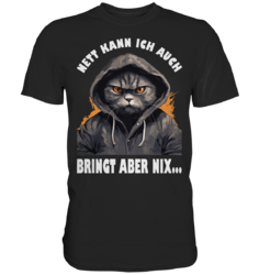 Spruch Katze Geschenk , Nett kann ich auch bringt aber nix  - Premium Shirt